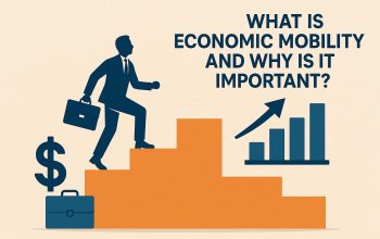What Is Economic Mobility and Why Is It Important?
